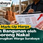 Modus Mark-Up Harga Bahan Bangunan oleh Pemborong Nakal yang Merugikan Warga Surabaya